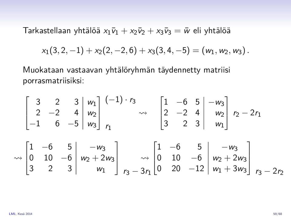 Muokataan vastaavan yhtälöryhmän täydennetty matriisi porrasmatriisiksi: 3 2 3 w 1 ( 1) r 3 2 2 4 w 2