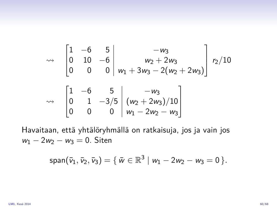 yhtälöryhmällä on ratkaisuja, jos ja vain jos w 1 2w 2 w 3 = 0.