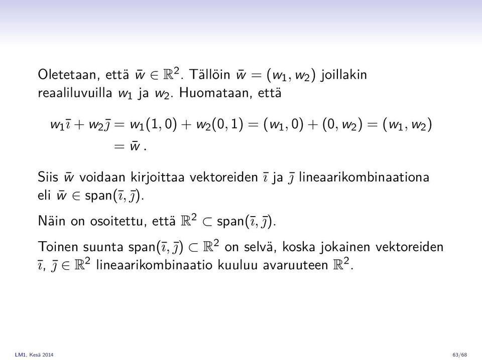 Siis w voidaan kirjoittaa vektoreiden ī ja j lineaarikombinaationa eli w span(ī, j).