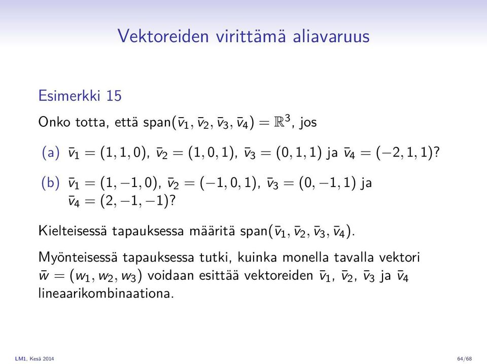 (b) v 1 = (1, 1, 0), v 2 = ( 1, 0, 1), v 3 = (0, 1, 1) ja v 4 = (2, 1, 1)?