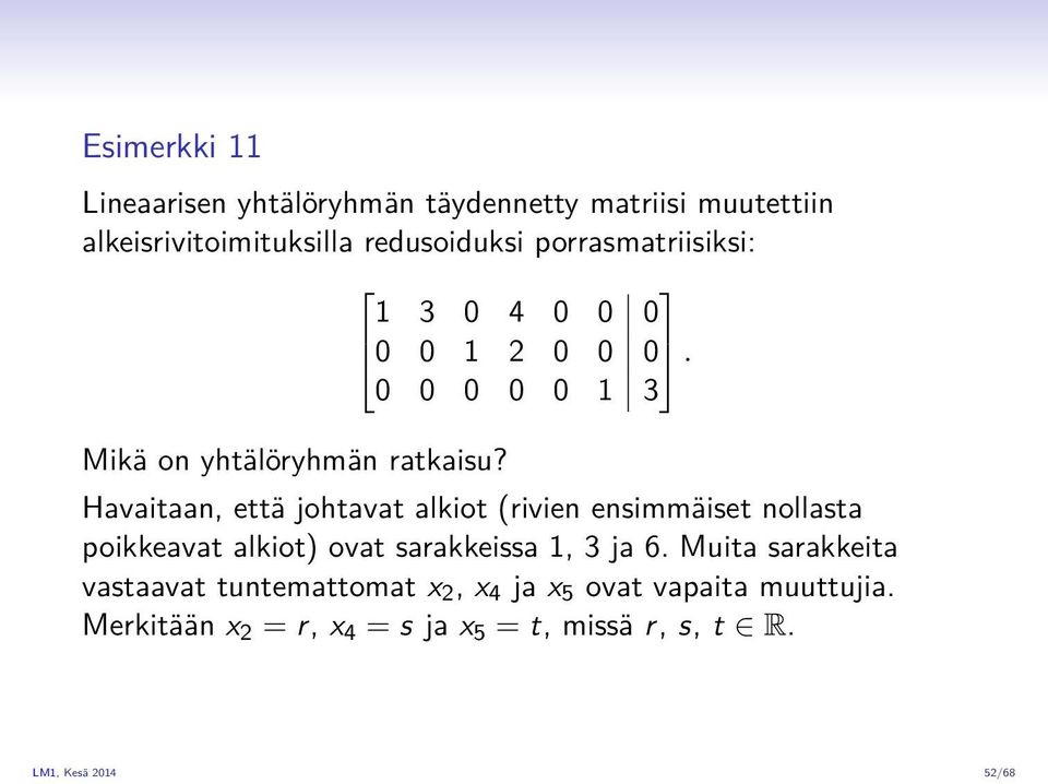 Havaitaan, että johtavat alkiot (rivien ensimmäiset nollasta poikkeavat alkiot) ovat sarakkeissa 1, 3 ja 6.