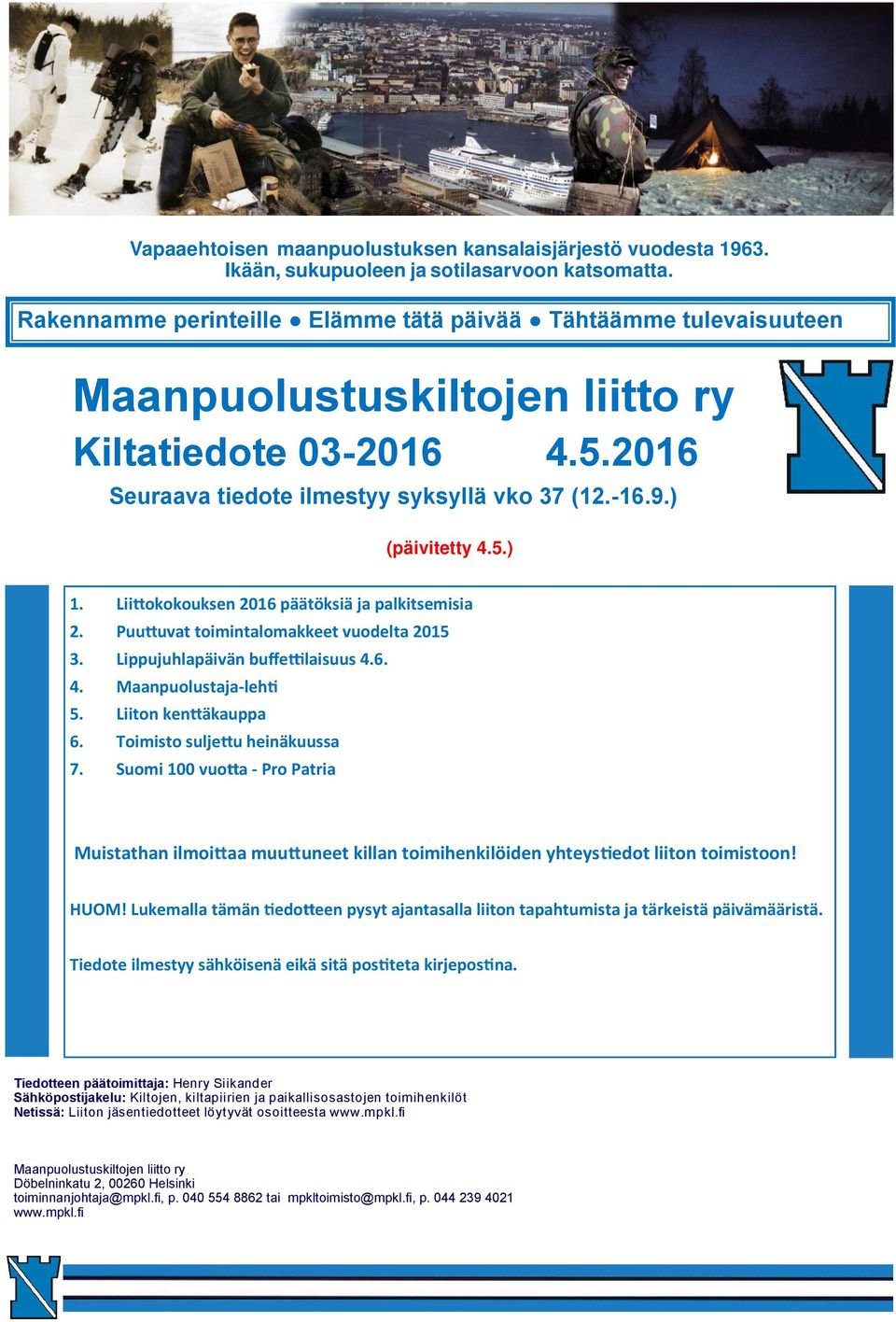 Lii okokouksen 2016 päätöksiä ja palkitsemisia 2. Puu uvat toimintalomakkeet vuodelta 2015 3. Lippujuhlapäivän buffe laisuus 4.6. 4. Maanpuolustaja-leh 5. Liiton ken äkauppa 6.