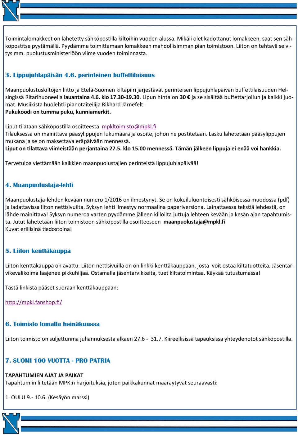 perinteinen buffettilaisuus Maanpuolustuskiltojen lii o ja Etelä-Suomen kiltapiiri järjestävät perinteisen lippujuhlapäivän buffe laisuuden Helsingissä Ritarihuoneella lauantaina 4.6. klo 17.30-