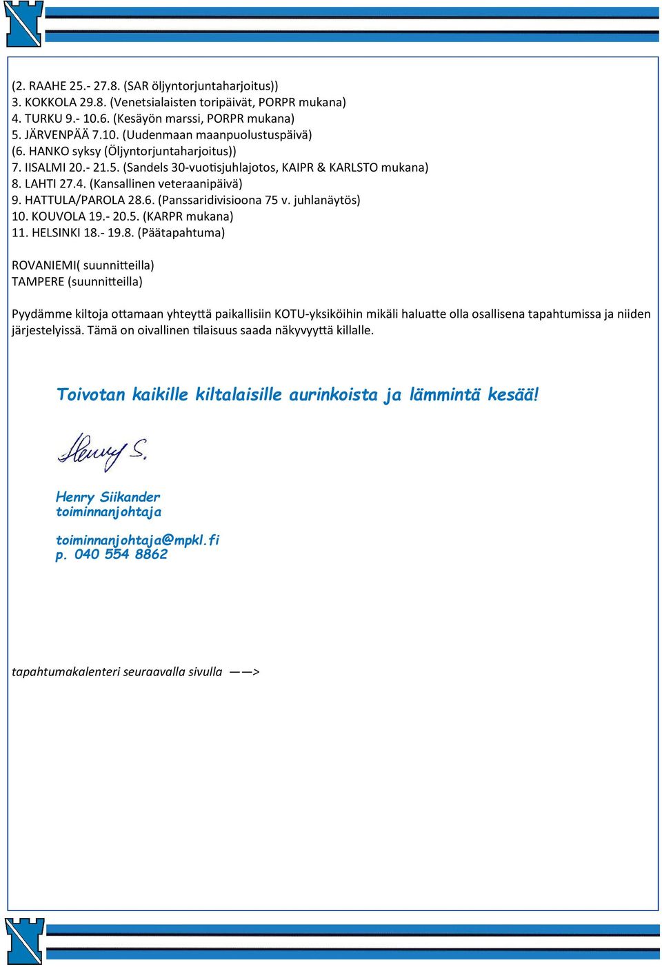 (Panssaridivisioona 75 v. juhlanäytös) 10. KOUVOLA 19.- 20.5. (KARPR mukana) 11. HELSINKI 18.