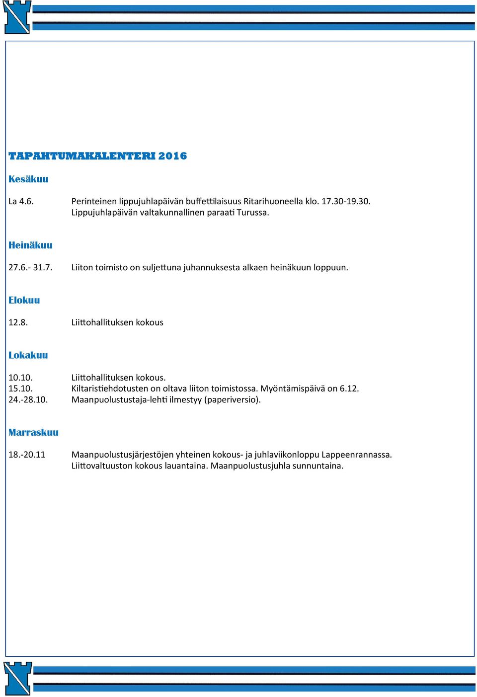 10. Lii ohallituksen kokous. 15.10. Kiltaris ehdotusten on oltava liiton toimistossa. Myöntämispäivä on 6.12. 24.-28.10. Maanpuolustustaja-leh ilmestyy (paperiversio).