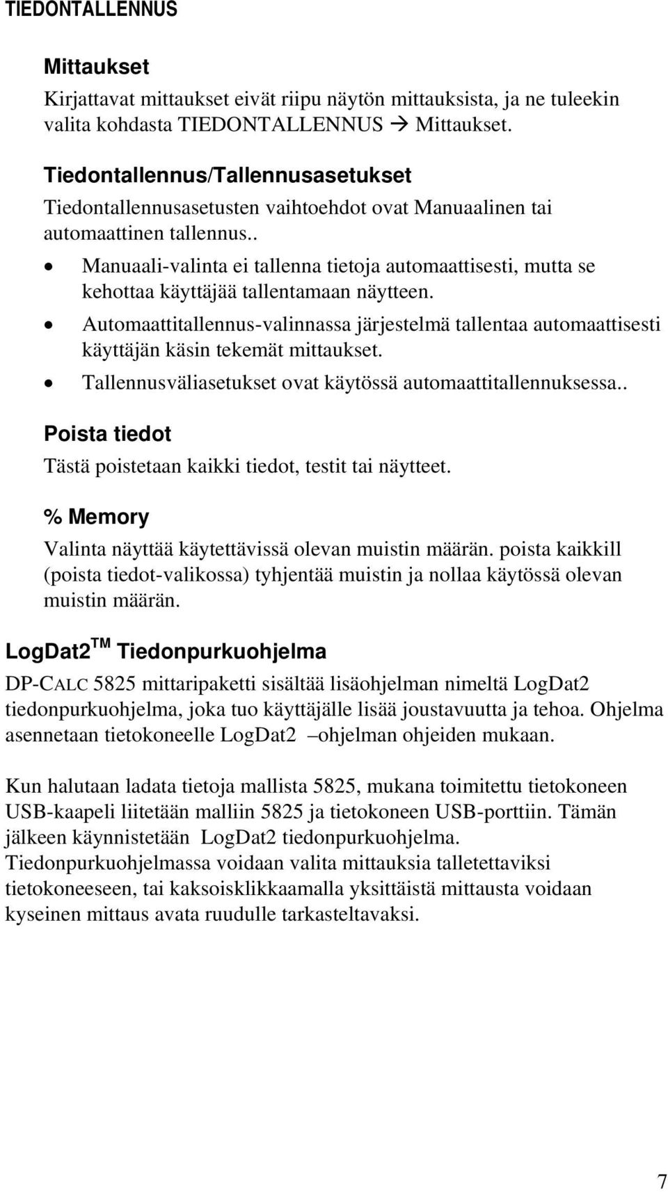 . Manuaali-valinta ei tallenna tietoja automaattisesti, mutta se kehottaa käyttäjää tallentamaan näytteen.