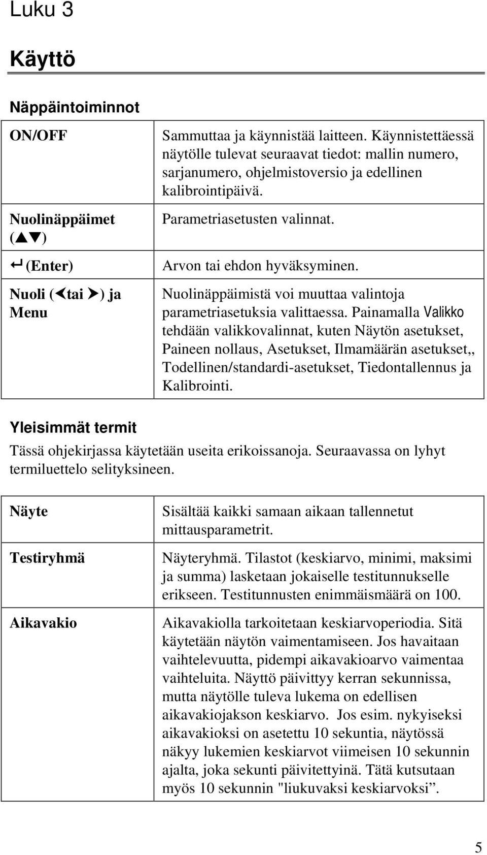 Nuolinäppäimistä voi muuttaa valintoja parametriasetuksia valittaessa.