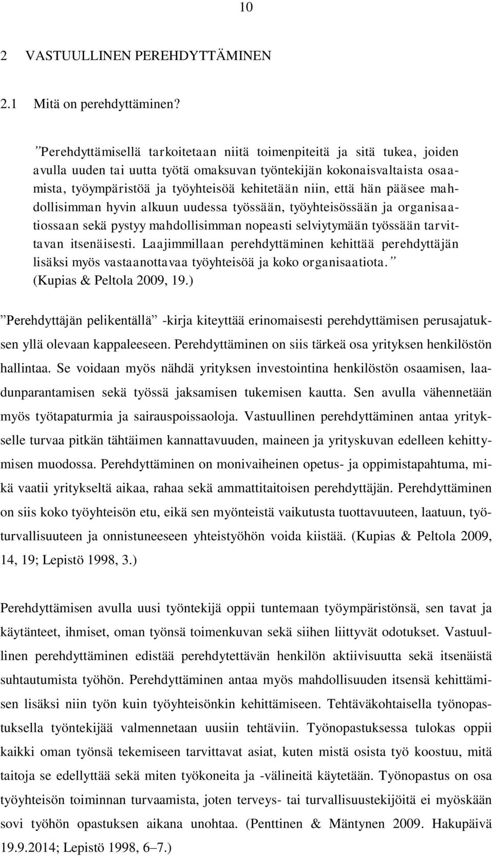 että hän pääsee mahdollisimman hyvin alkuun uudessa työssään, työyhteisössään ja organisaatiossaan sekä pystyy mahdollisimman nopeasti selviytymään työssään tarvittavan itsenäisesti.