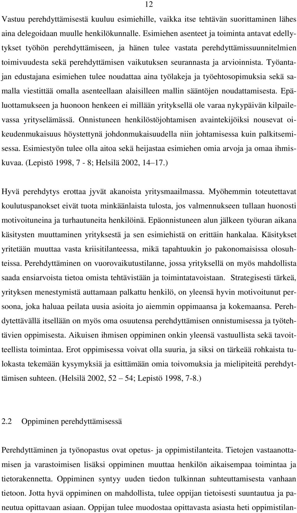 arvioinnista. Työantajan edustajana esimiehen tulee noudattaa aina työlakeja ja työehtosopimuksia sekä samalla viestittää omalla asenteellaan alaisilleen mallin sääntöjen noudattamisesta.