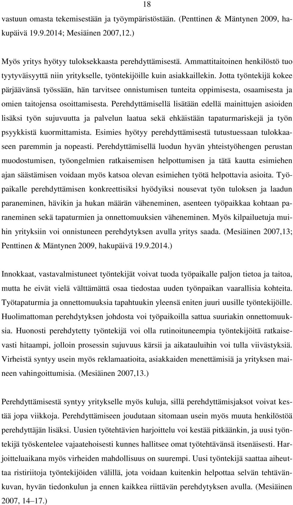 Jotta työntekijä kokee pärjäävänsä työssään, hän tarvitsee onnistumisen tunteita oppimisesta, osaamisesta ja omien taitojensa osoittamisesta.