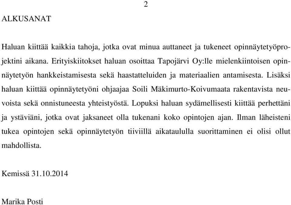Lisäksi haluan kiittää opinnäytetyöni ohjaajaa Soili Mäkimurto-Koivumaata rakentavista neuvoista sekä onnistuneesta yhteistyöstä.