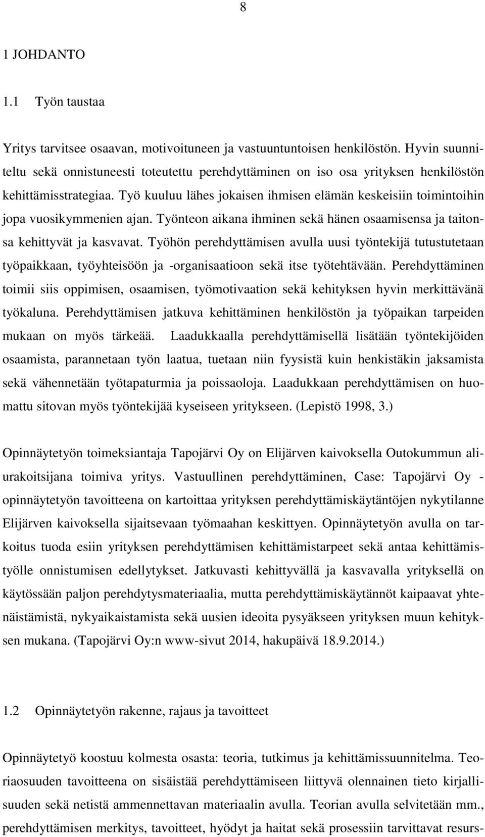 Työ kuuluu lähes jokaisen ihmisen elämän keskeisiin toimintoihin jopa vuosikymmenien ajan. Työnteon aikana ihminen sekä hänen osaamisensa ja taitonsa kehittyvät ja kasvavat.