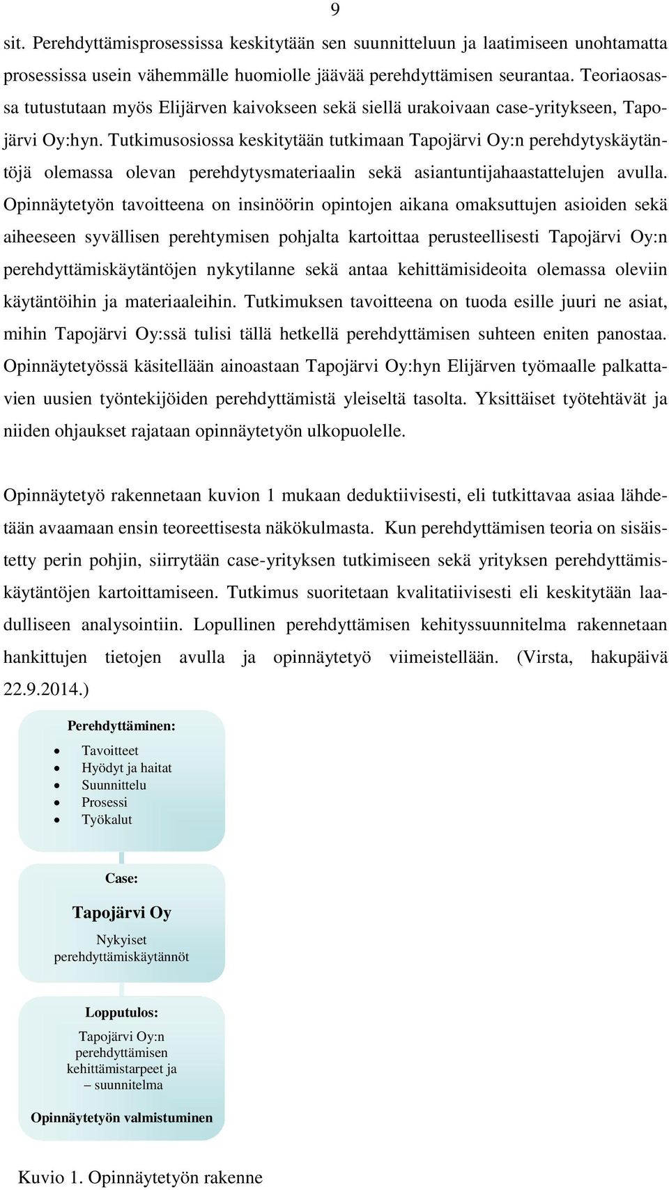 Tutkimusosiossa keskitytään tutkimaan Tapojärvi Oy:n perehdytyskäytäntöjä olemassa olevan perehdytysmateriaalin sekä asiantuntijahaastattelujen avulla.