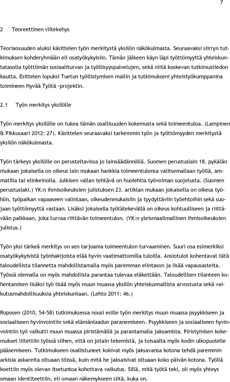 Esittelen lopuksi Tuetun työllistymisen mallin ja tutkimukseni yhteistyökumppanina toimineen Hyvää Työtä projektin. 2.