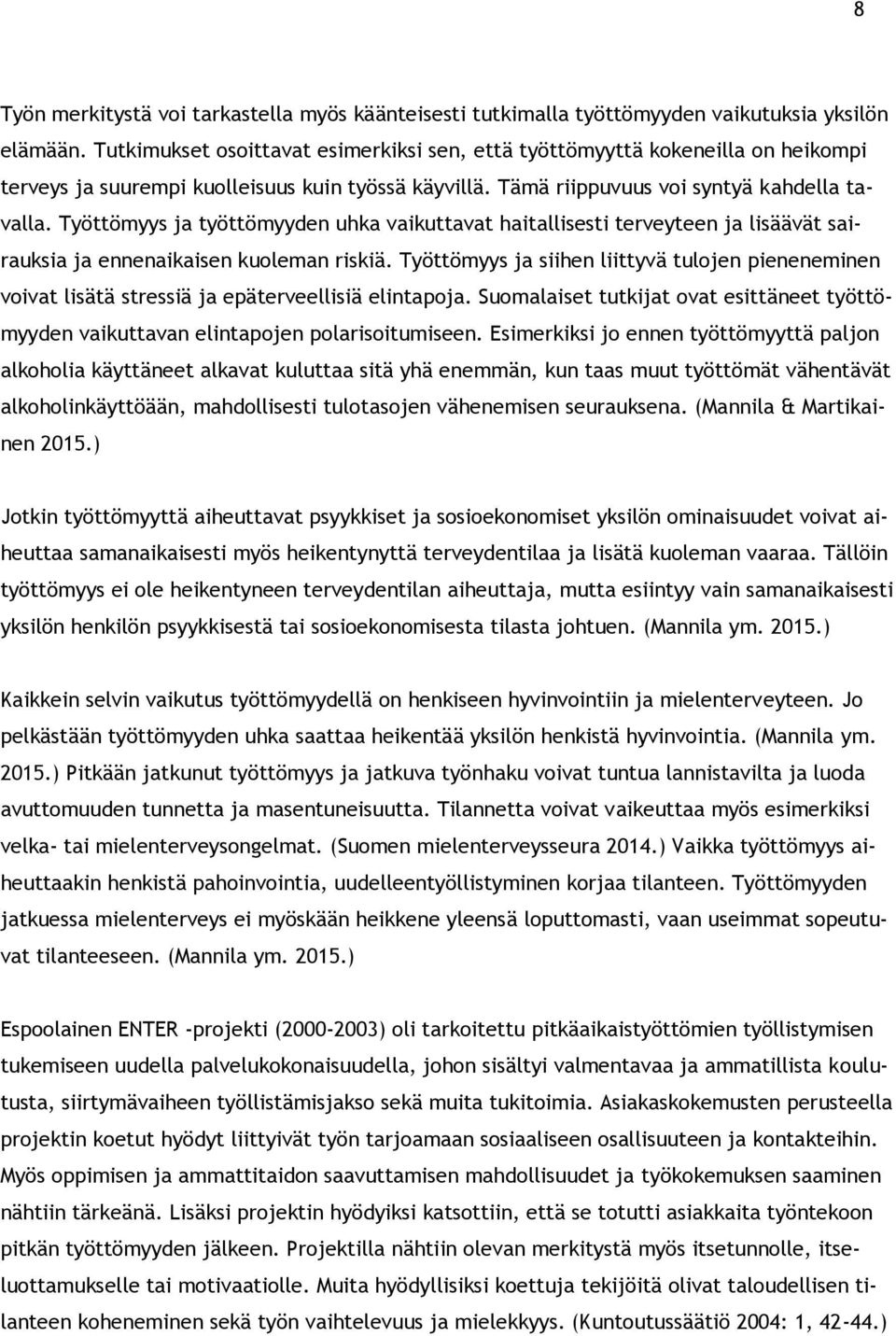 Työttömyys ja työttömyyden uhka vaikuttavat haitallisesti terveyteen ja lisäävät sairauksia ja ennenaikaisen kuoleman riskiä.