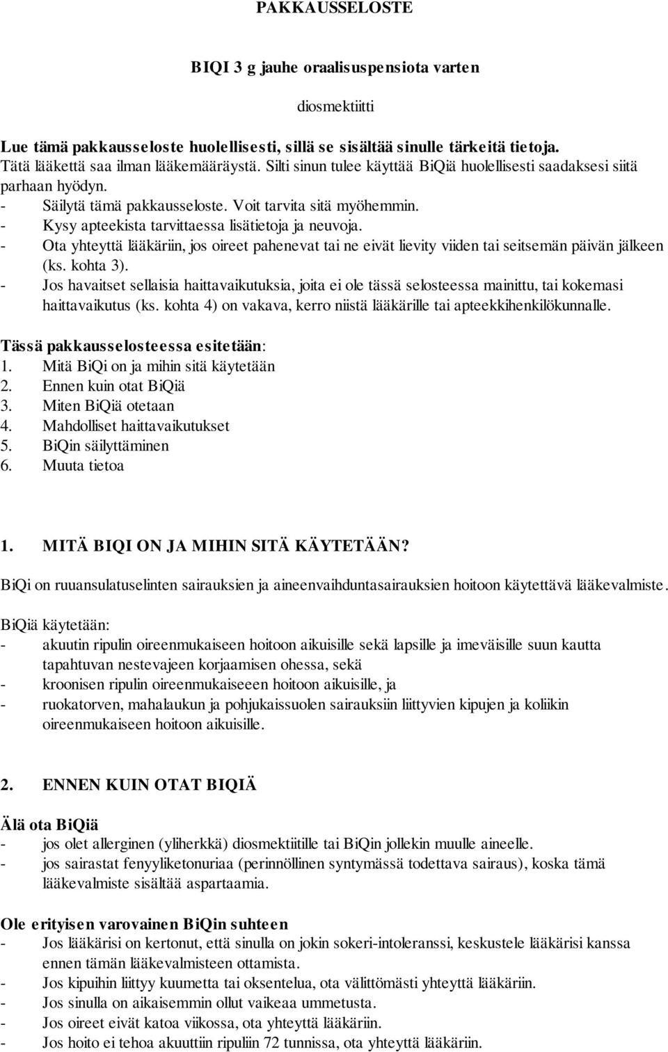- Ota yhteyttä lääkäriin, jos oireet pahenevat tai ne eivät lievity viiden tai seitsemän päivän jälkeen (ks. kohta 3).