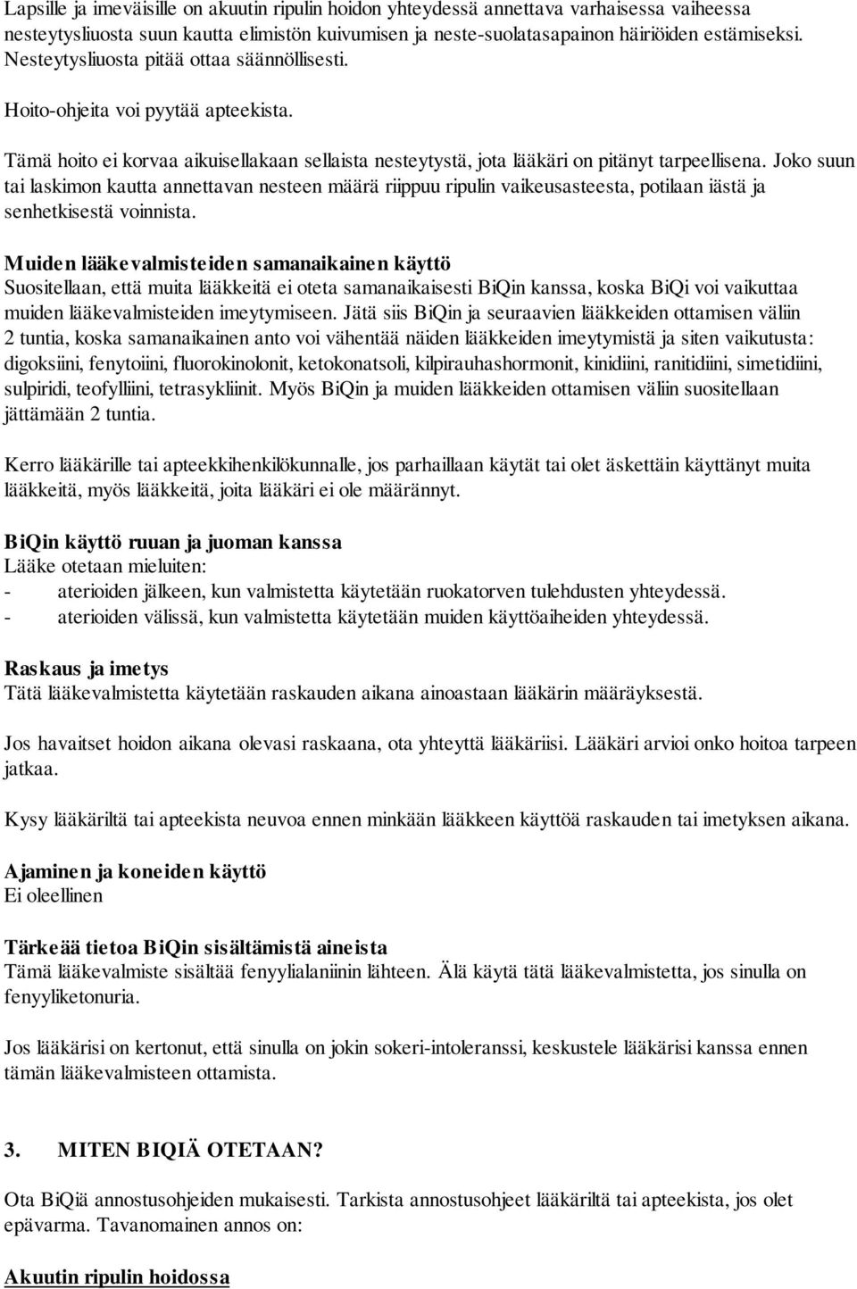 Joko suun tai laskimon kautta annettavan nesteen määrä riippuu ripulin vaikeusasteesta, potilaan iästä ja senhetkisestä voinnista.