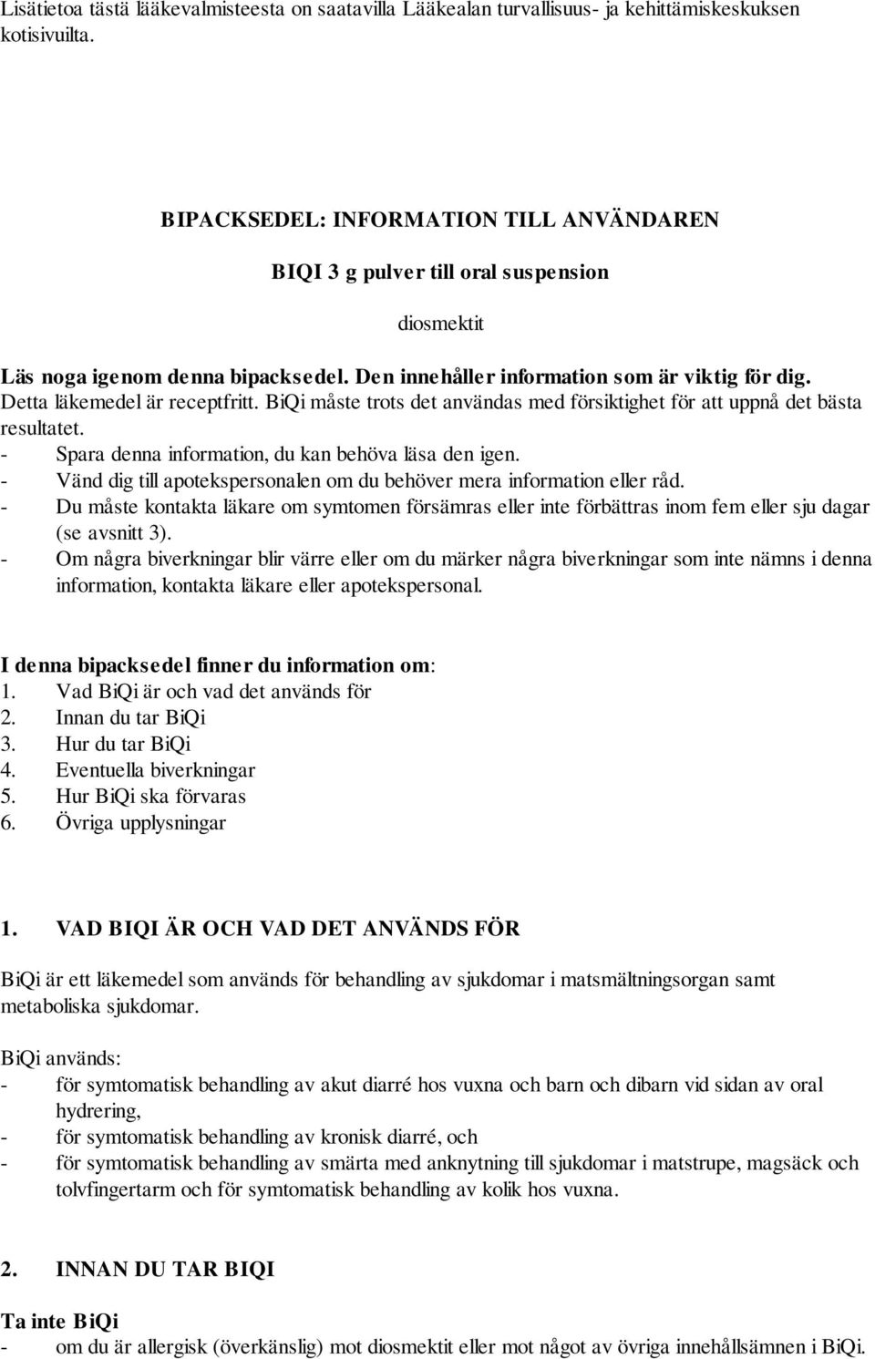Detta läkemedel är receptfritt. BiQi måste trots det användas med försiktighet för att uppnå det bästa resultatet. - Spara denna information, du kan behöva läsa den igen.