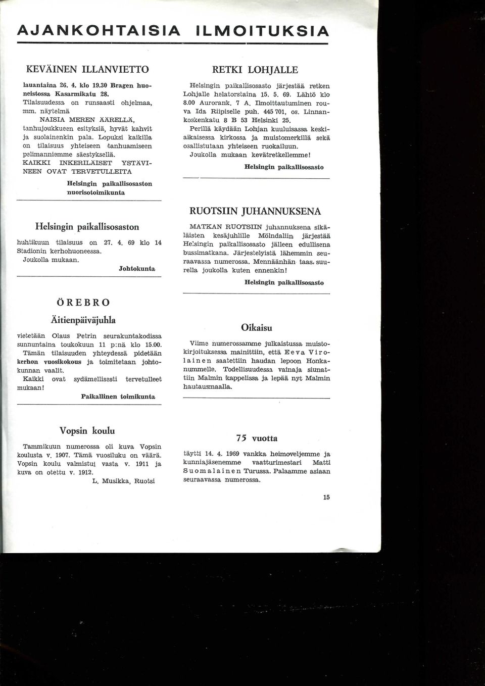 KAIKKI INKEKILAISET YSTAVI- NEEN OVAT TERVETUtLEITA Helsingin paikallisosaston nuorisotoimikunta Helsingin paikallisosaston hulitifeuuii tilaisuus on 27. 4. 69 klo 14 Stadionin kerhohuoneessa.