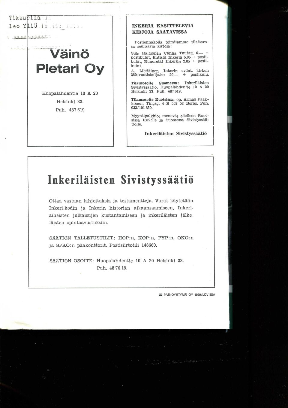 2.05 + postikulut. A. Metiainen Inkerin evjut. kirkon 350-vuotiskuljaisu 20. + postikulu. Tilausosoite Suomessa: lakerilaisten Sivistyssaatio, Huopalahdentie 10 A 20 Helsinki 33. Puh. 487619.