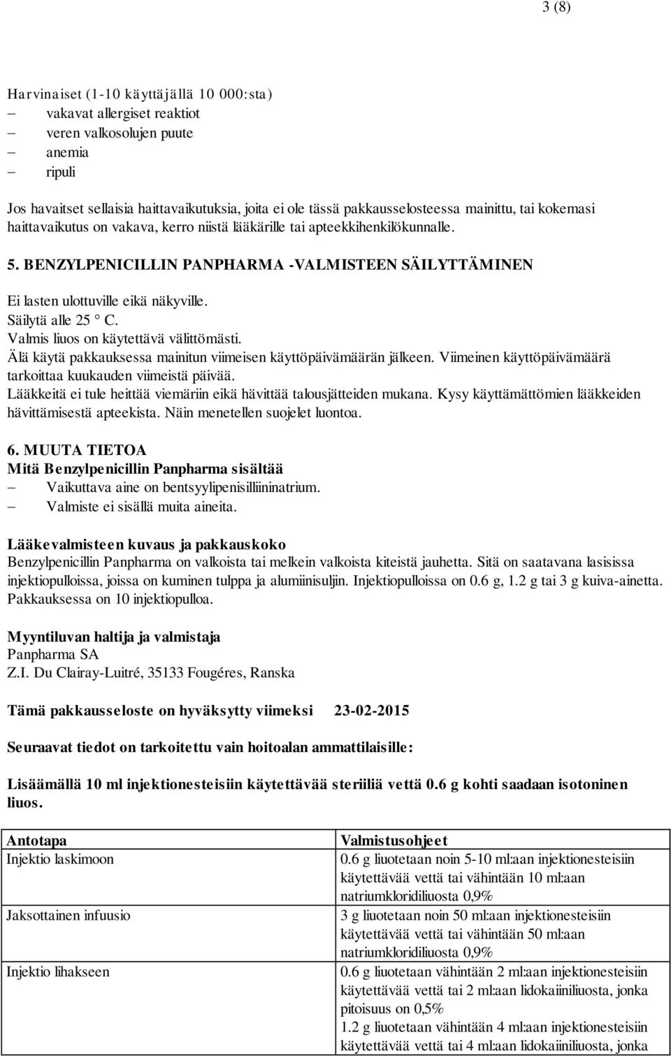 Säilytä alle 25 C. Valmis liuos on käytettävä välittömästi. Älä käytä pakkauksessa mainitun viimeisen käyttöpäivämäärän jälkeen. Viimeinen käyttöpäivämäärä tarkoittaa kuukauden viimeistä päivää.