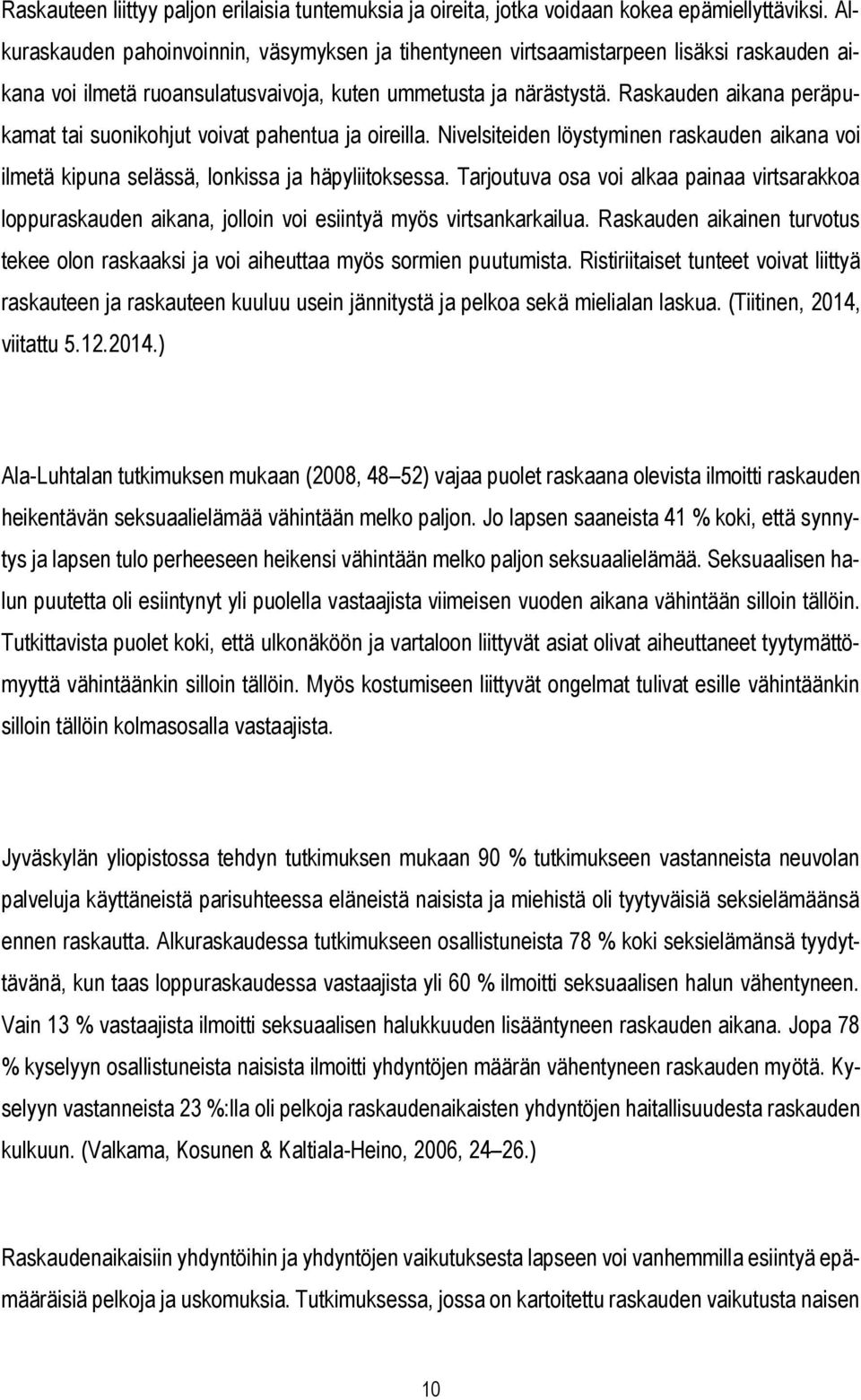 Raskauden aikana peräpukamat tai suonikohjut voivat pahentua ja oireilla. Nivelsiteiden löystyminen raskauden aikana voi ilmetä kipuna selässä, lonkissa ja häpyliitoksessa.