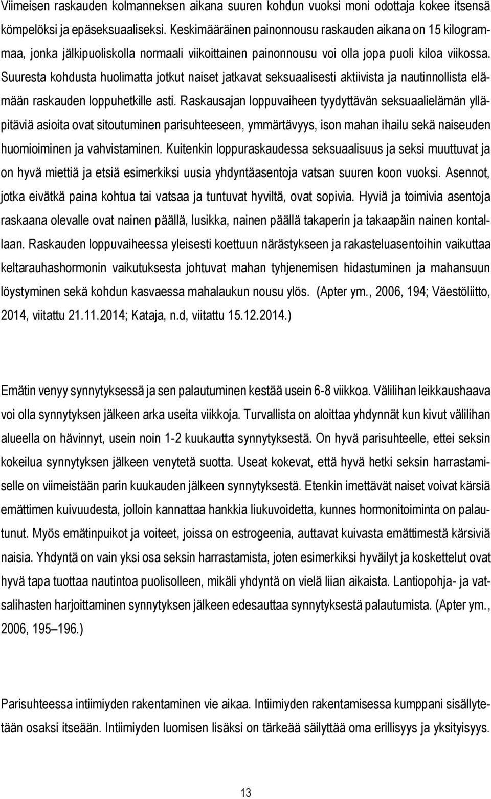 Suuresta kohdusta huolimatta jotkut naiset jatkavat seksuaalisesti aktiivista ja nautinnollista elämään raskauden loppuhetkille asti.