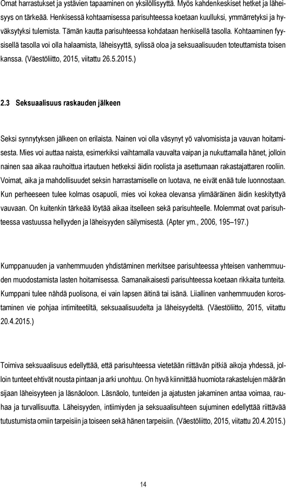 Kohtaaminen fyysisellä tasolla voi olla halaamista, läheisyyttä, sylissä oloa ja seksuaalisuuden toteuttamista toisen kanssa. (Väestöliitto, 2015, viitattu 26.5.2015.) 2.