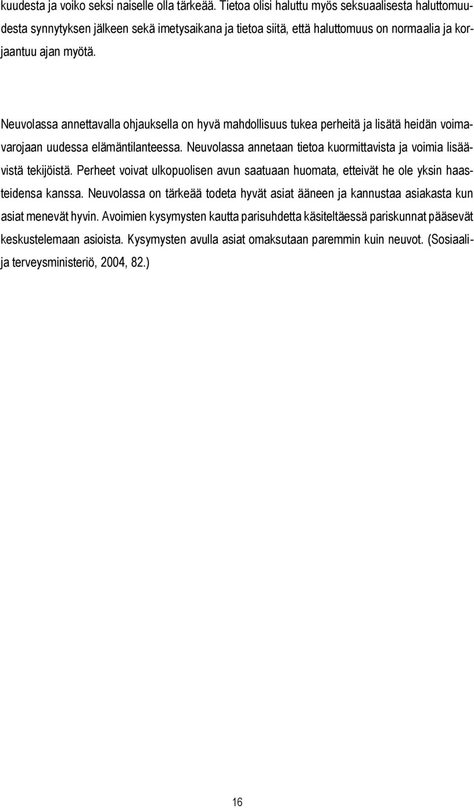 Neuvolassa annettavalla ohjauksella on hyvä mahdollisuus tukea perheitä ja lisätä heidän voimavarojaan uudessa elämäntilanteessa.