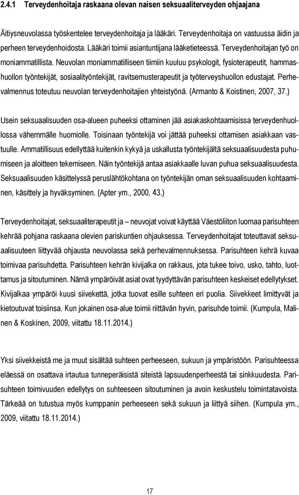 Neuvolan moniammatilliseen tiimiin kuuluu psykologit, fysioterapeutit, hammashuollon työntekijät, sosiaalityöntekijät, ravitsemusterapeutit ja työterveyshuollon edustajat.