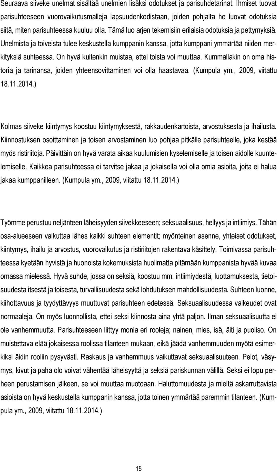 Tämä luo arjen tekemisiin erilaisia odotuksia ja pettymyksiä. Unelmista ja toiveista tulee keskustella kumppanin kanssa, jotta kumppani ymmärtää niiden merkityksiä suhteessa.