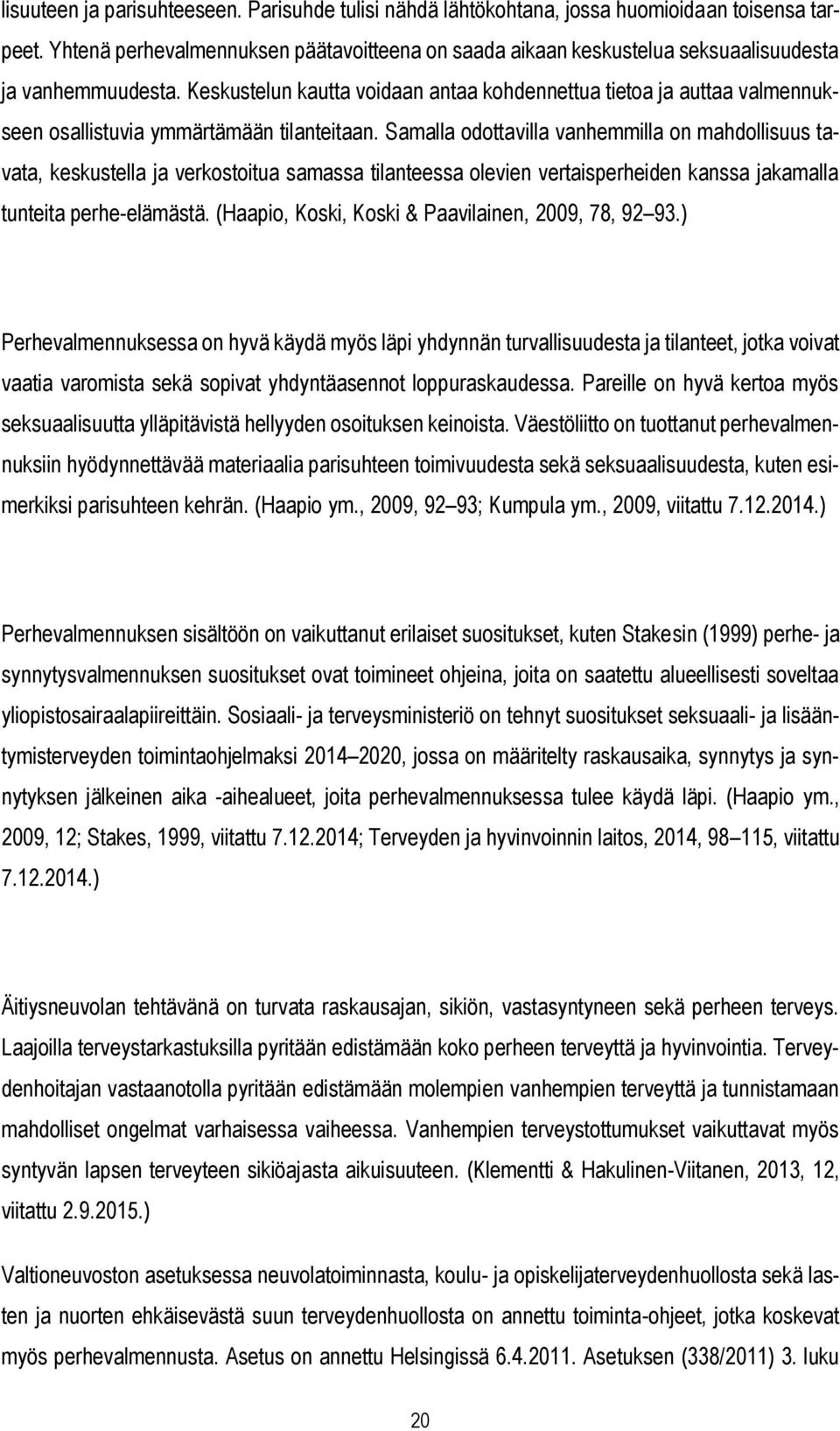 Keskustelun kautta voidaan antaa kohdennettua tietoa ja auttaa valmennukseen osallistuvia ymmärtämään tilanteitaan.