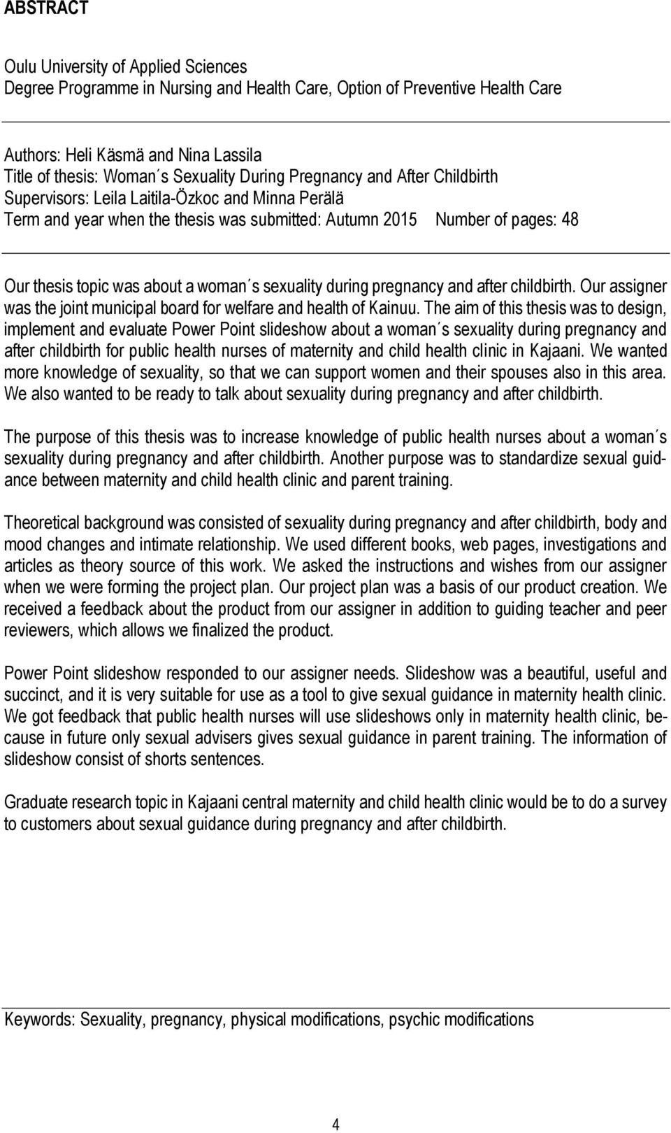 s sexuality during pregnancy and after childbirth. Our assigner was the joint municipal board for welfare and health of Kainuu.