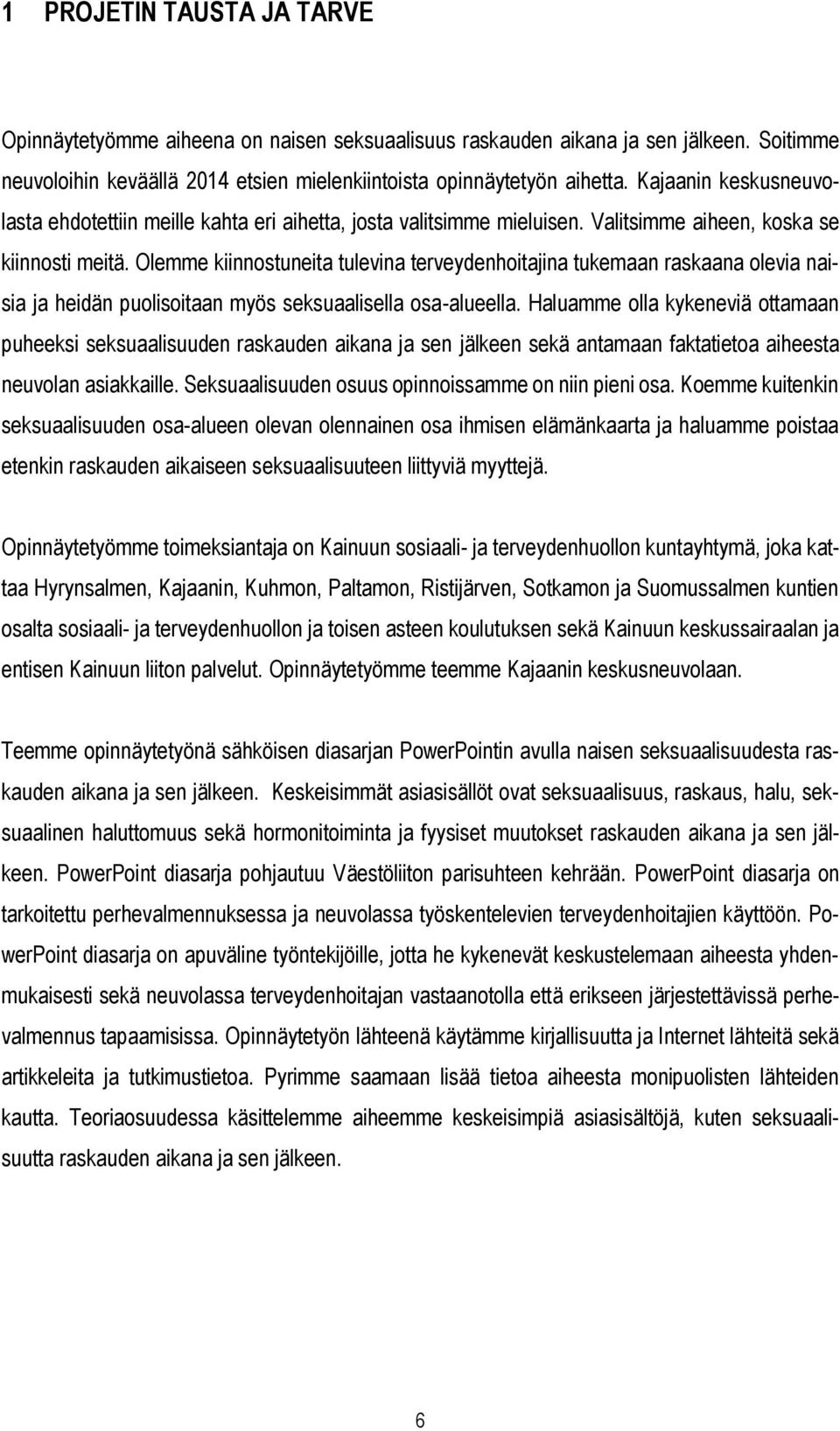 Olemme kiinnostuneita tulevina terveydenhoitajina tukemaan raskaana olevia naisia ja heidän puolisoitaan myös seksuaalisella osa-alueella.