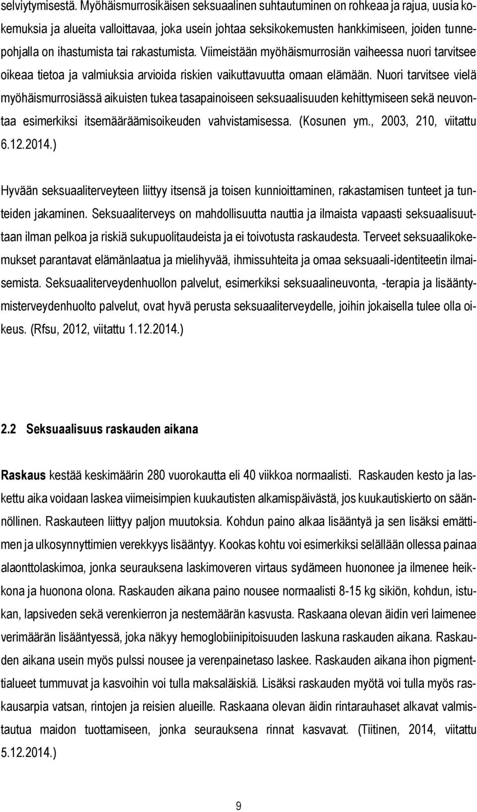 rakastumista. Viimeistään myöhäismurrosiän vaiheessa nuori tarvitsee oikeaa tietoa ja valmiuksia arvioida riskien vaikuttavuutta omaan elämään.