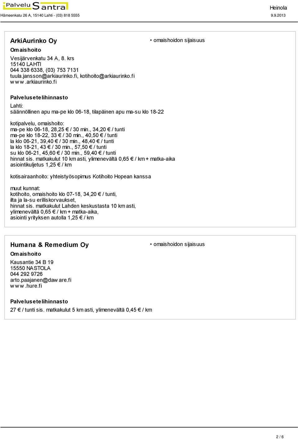 , 40,50 / tunti la klo 06-21, 39,40 / 30 min., 48,40 / tunti la klo 18-21, 43 / 30 min., 57,50 / tunti su klo 06-21, 45,60 / 30 min., 59,40 / tunti hinnat sis.