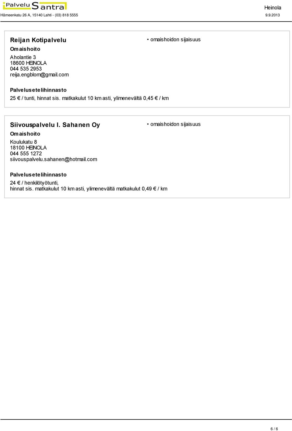 matkakulut 10 km asti, ylimenevältä 0,45 / km Siivouspalvelu I.