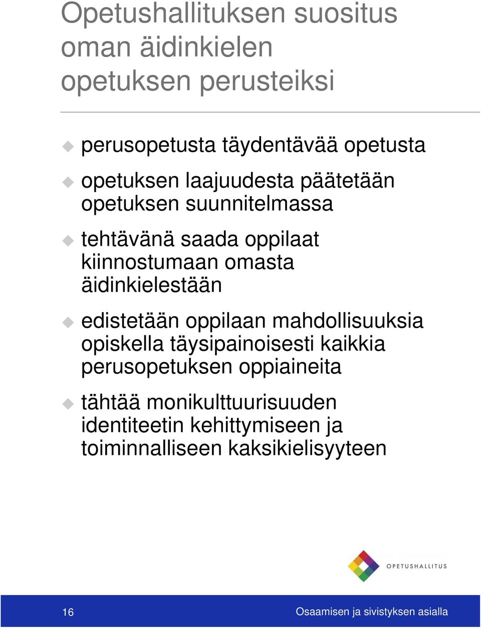 edistetään oppilaan mahdollisuuksia opiskella täysipainoisesti kaikkia perusopetuksen oppiaineita tähtää