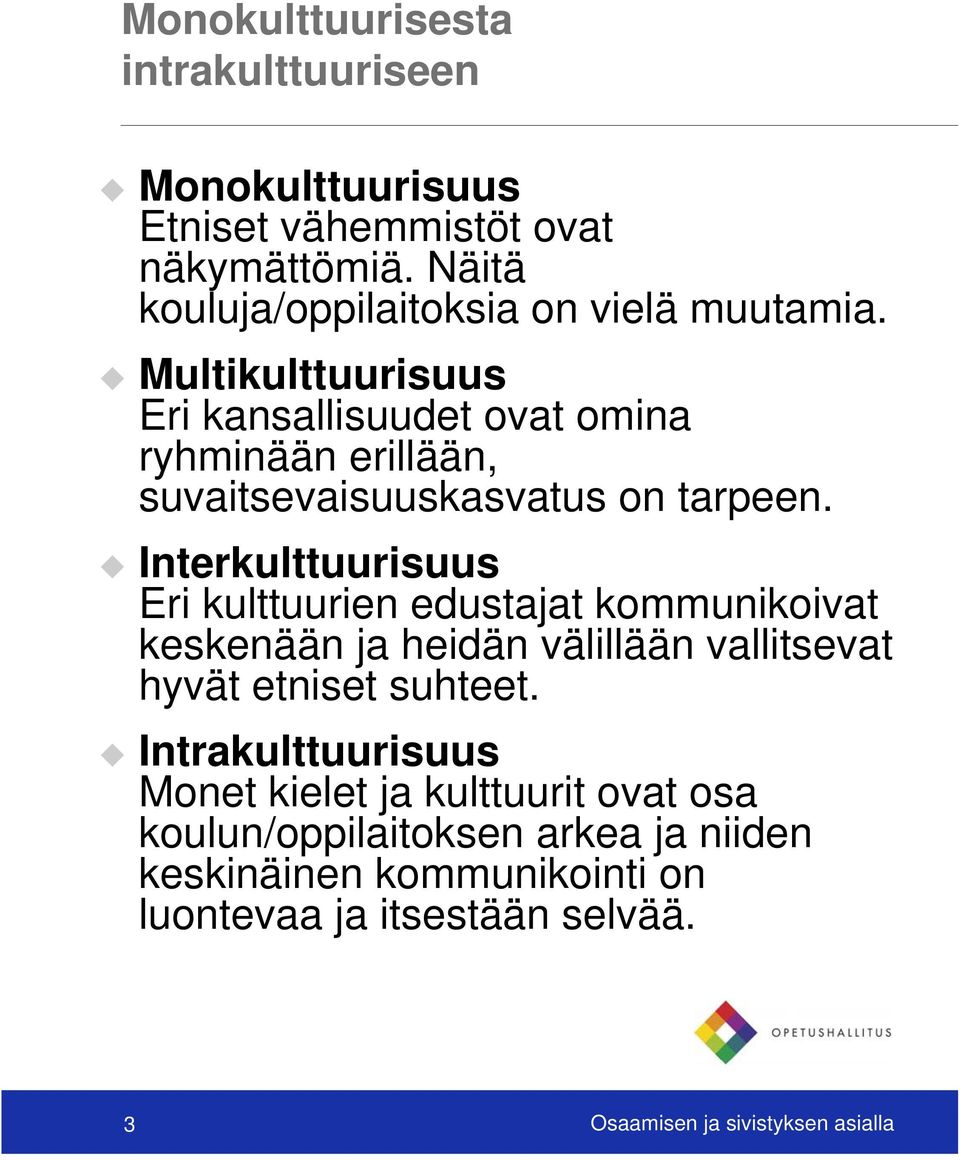 Multikulttuurisuus Eri kansallisuudet ovat omina ryhminään erillään, suvaitsevaisuuskasvatus on tarpeen.