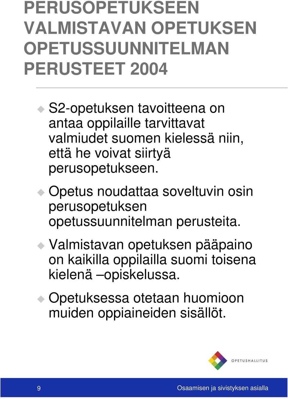 Opetus noudattaa soveltuvin osin perusopetuksen opetussuunnitelman perusteita.