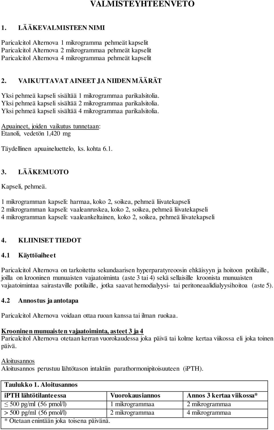 VAIKUTTAVAT AINEET JA NIIDEN MÄÄRÄT Yksi pehmeä kapseli sisältää 1 mikrogrammaa parikalsitolia. Yksi pehmeä kapseli sisältää 2 mikrogrammaa parikalsitolia.