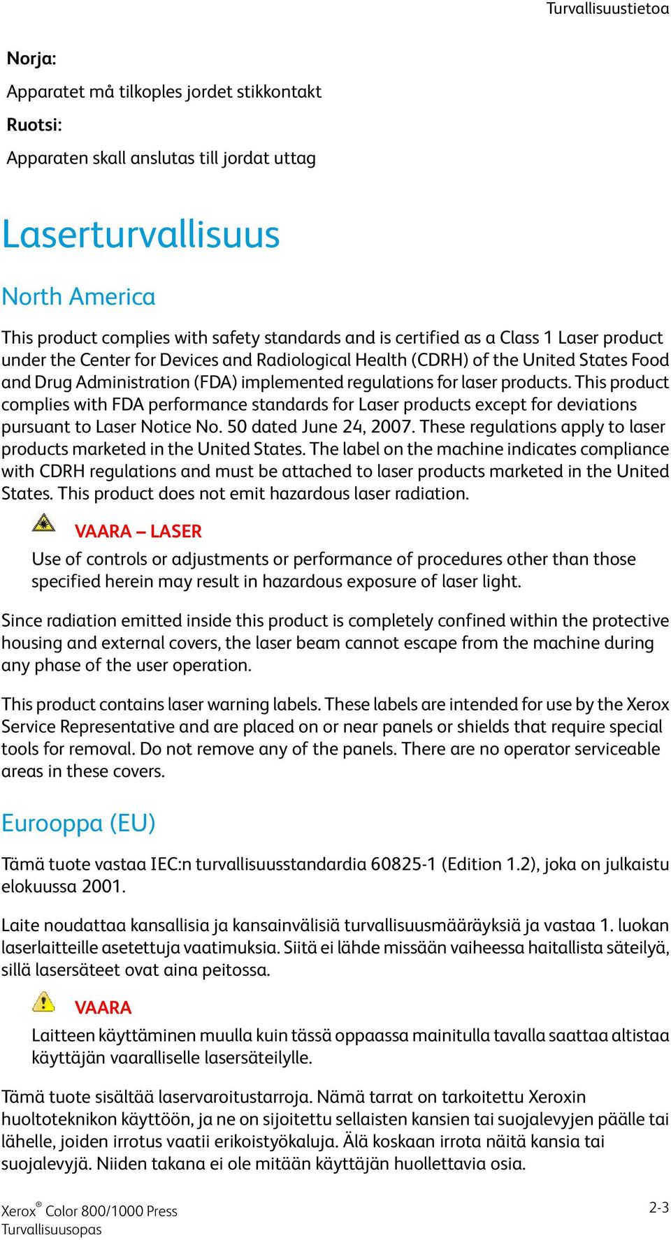 This product complies with FDA performance standards for Laser products except for deviations pursuant to Laser Notice No. 50 dated June 24, 2007.