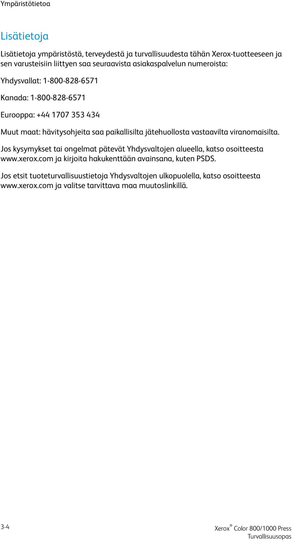 jätehuollosta vastaavilta viranomaisilta. Jos kysymykset tai ongelmat pätevät Yhdysvaltojen alueella, katso osoitteesta www.xerox.