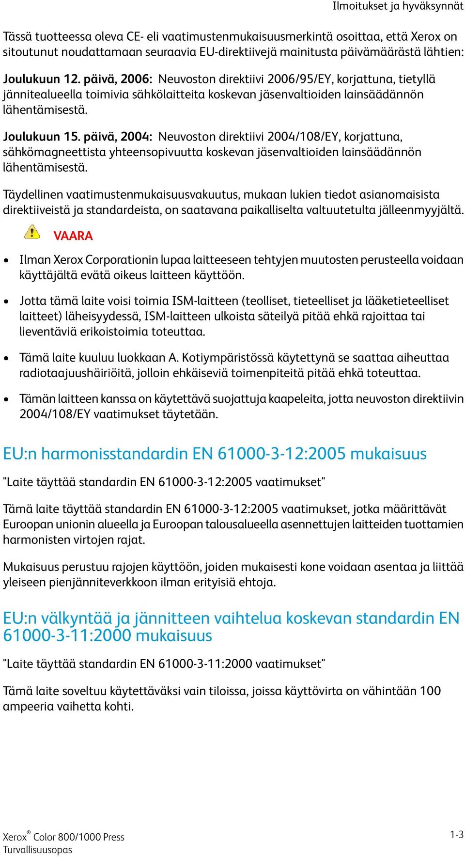 päivä, 2004: Neuvoston direktiivi 2004/108/EY, korjattuna, sähkömagneettista yhteensopivuutta koskevan jäsenvaltioiden lainsäädännön lähentämisestä.