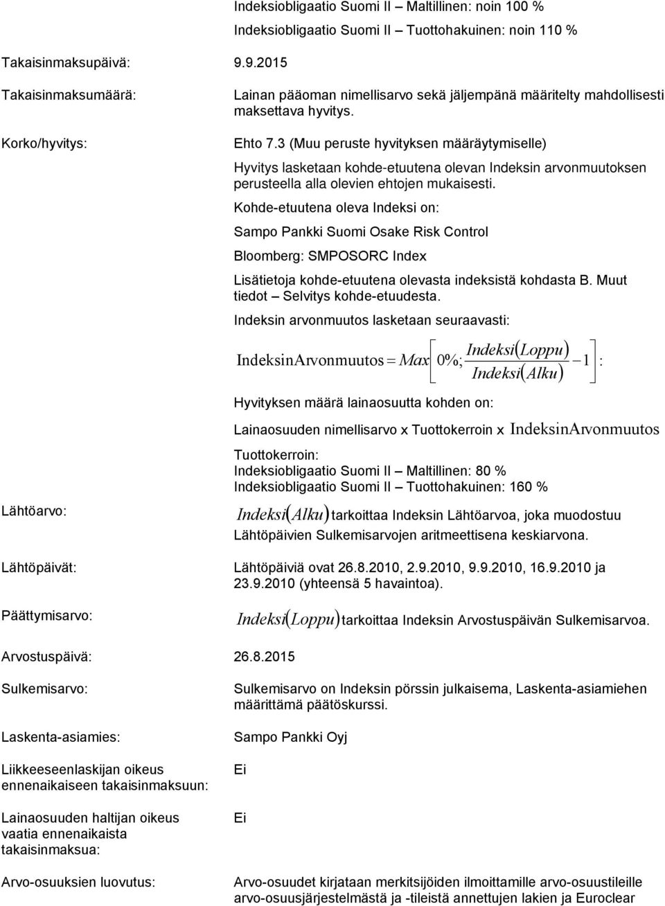 mahdollisesti maksettava hyvitys. Korko/hyvitys: Lähtöarvo: Indeksi Alku Lähtöpäivät: Ehto 7.