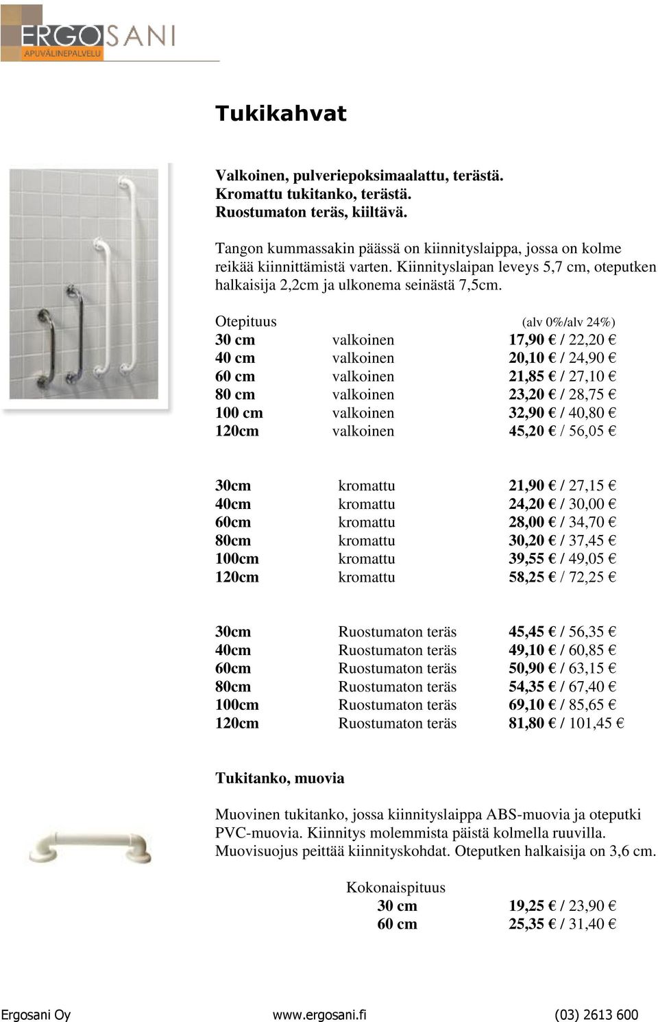 Otepituus 30 cm valkoinen 17,90 / 22,20 40 cm valkoinen 20,10 / 24,90 60 cm valkoinen 21,85 / 27,10 80 cm valkoinen 23,20 / 28,75 100 cm valkoinen 32,90 / 40,80 120cm valkoinen 45,20 / 56,05 30cm