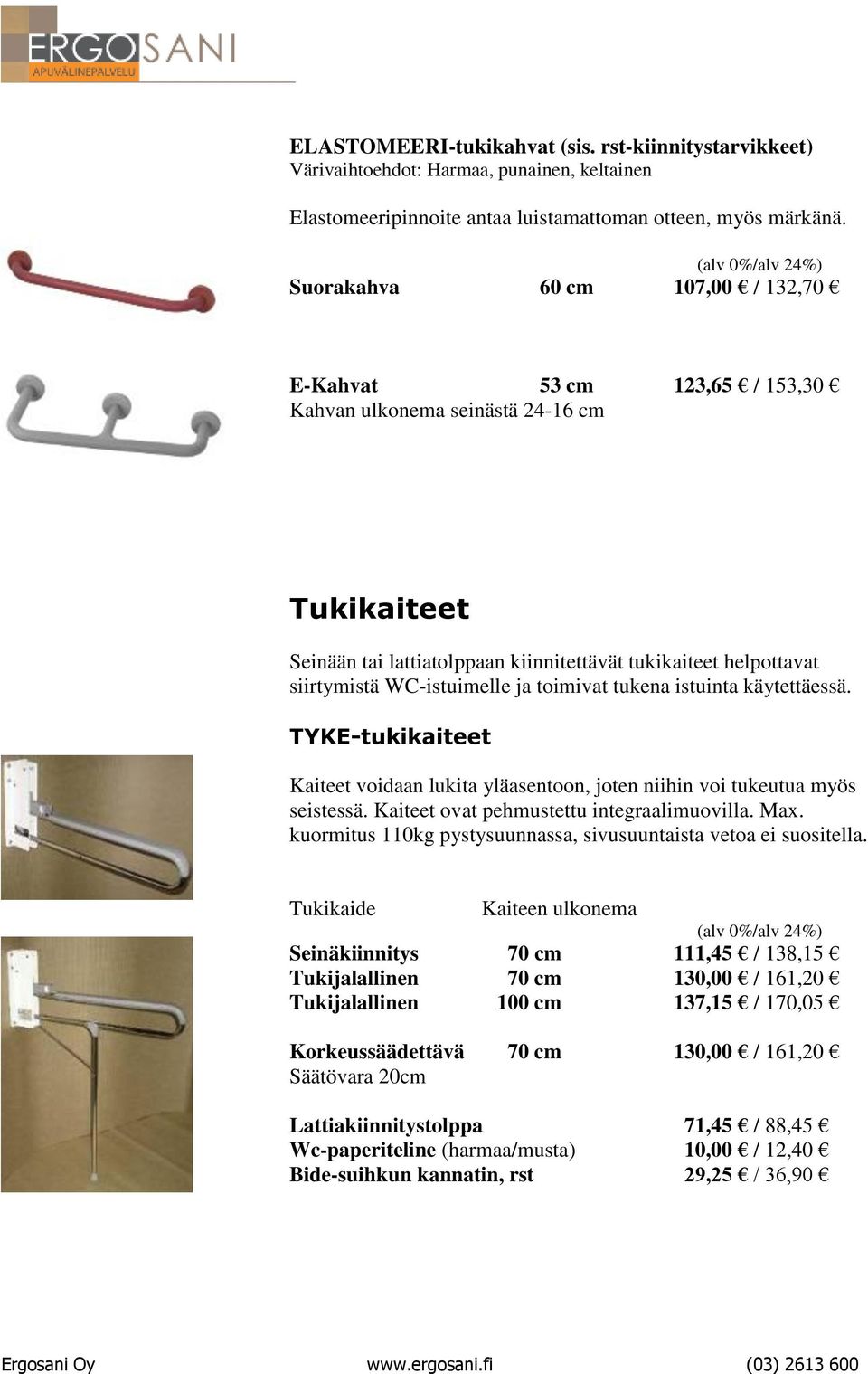 WC-istuimelle ja toimivat tukena istuinta käytettäessä. TYKE-tukikaiteet Kaiteet voidaan lukita yläasentoon, joten niihin voi tukeutua myös seistessä. Kaiteet ovat pehmustettu integraalimuovilla. Max.