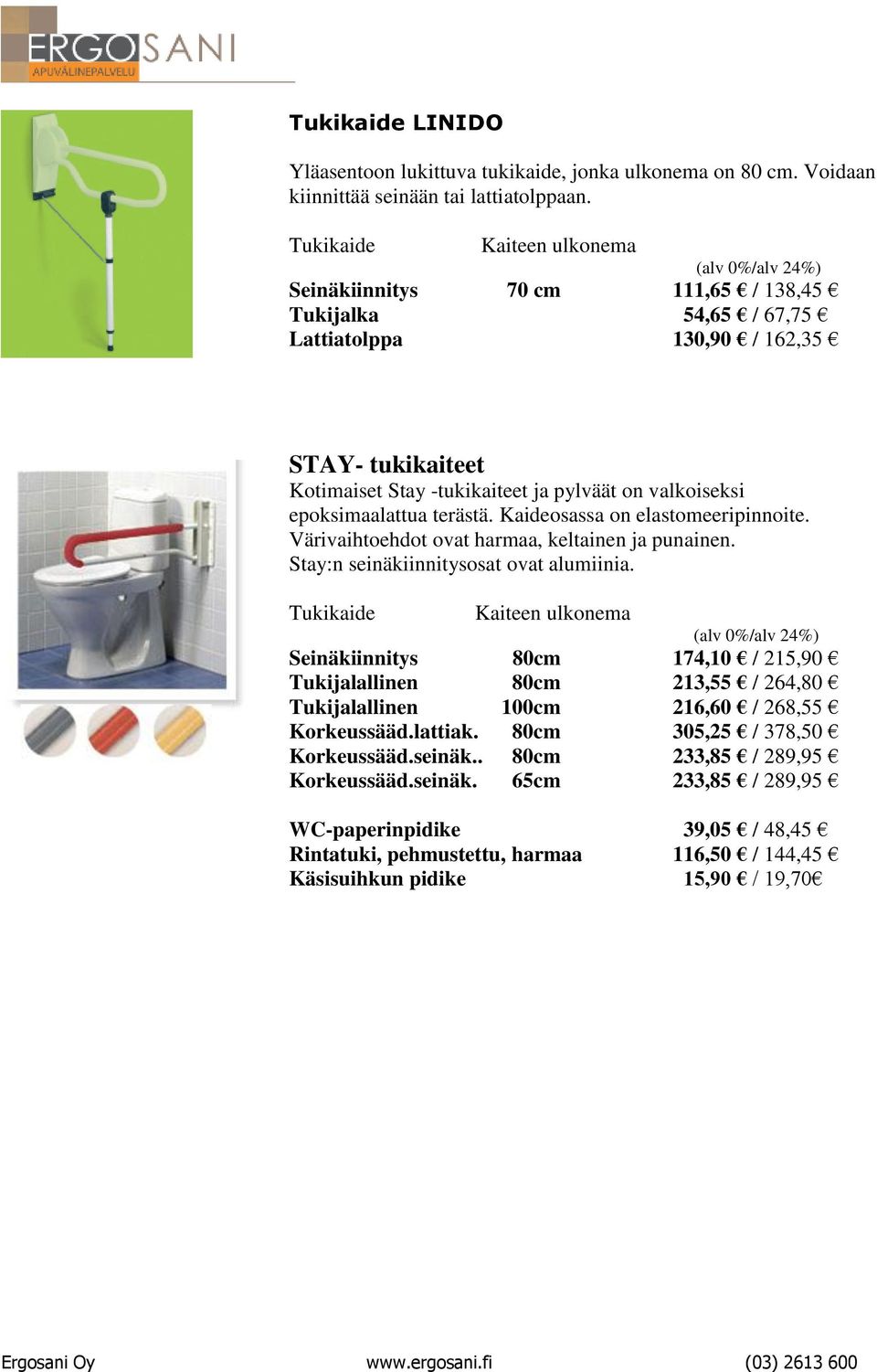 epoksimaalattua terästä. Kaideosassa on elastomeeripinnoite. Värivaihtoehdot ovat harmaa, keltainen ja punainen. Stay:n seinäkiinnitysosat ovat alumiinia.