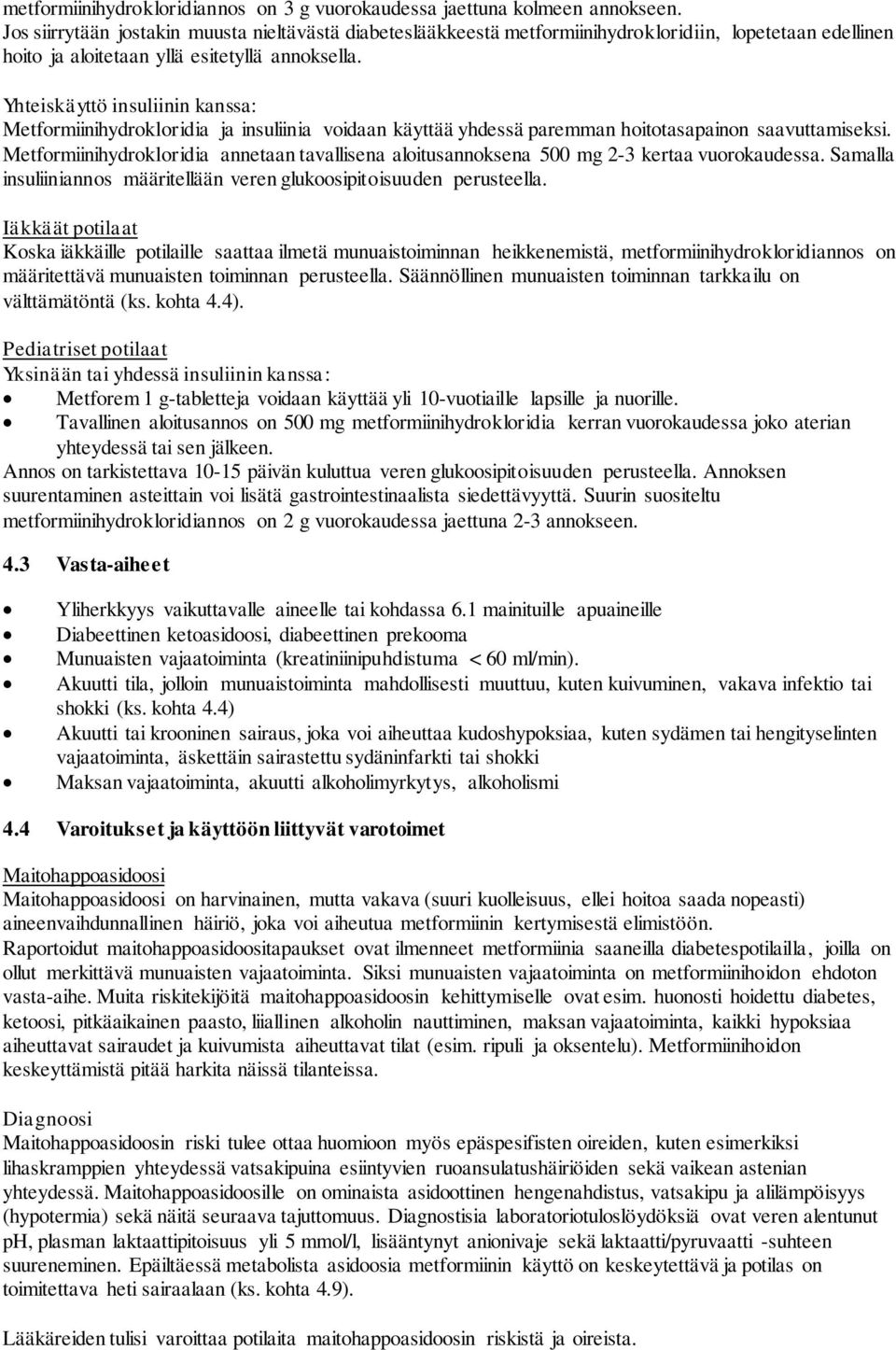 Yhteiskäyttö insuliinin kanssa: Metformiinihydrokloridia ja insuliinia voidaan käyttää yhdessä paremman hoitotasapainon saavuttamiseksi.