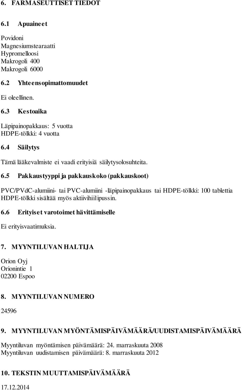 5 Pakkaustyyppi ja pakkauskoko (pakkauskoot) PVC/PVdC-alumiini- tai PVC-alumiini -läpipainopakkaus tai HDPE-tölkki: 100 tablettia HDPE-tölkki sisältää myös aktiivihiilipussin. 6.